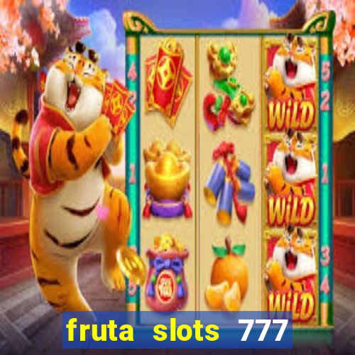 fruta slots 777 mega jackpot paga mesmo